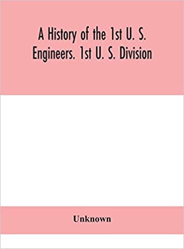 okumak A history of the 1st U. S. Engineers. 1st U. S. Division