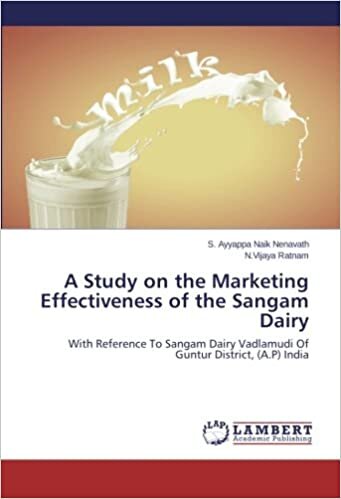 okumak A Study on the Marketing Effectiveness of the Sangam Dairy: With Reference To Sangam Dairy Vadlamudi Of Guntur District, (A.P) India