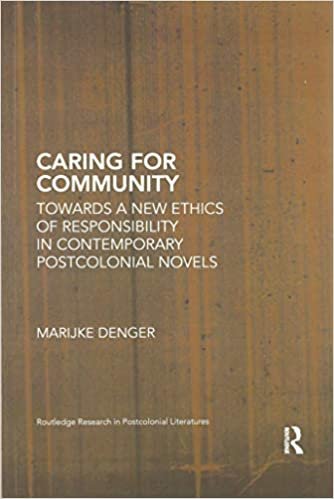 okumak Caring for Community: Towards a New Ethics of Responsibility in Contemporary Postcolonial Novels