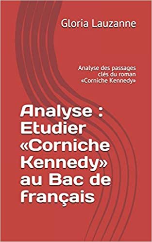 okumak Analyse : Etudier «Corniche Kennedy» au Bac de français: Analyse des passages clés du roman «Corniche Kennedy»