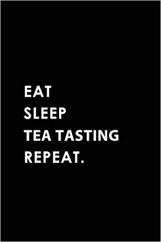okumak EAT SLEEP TEA TASTING REPEAT: Blank Lined 6x9 TEA TASTING Passion and Hobby Journal/Notebooks as Gift for the ones who eat, sleep and live it forever.
