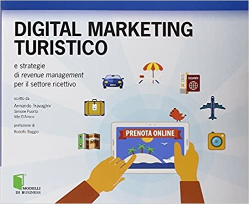 okumak Digital marketing turistico e strategie di «revenue management» per il settore ricettivo