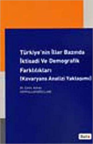okumak Türkiye’nin İller Bazında İktisadi ve Demografik Farklılıkları: Kovaryans Analizi Yaklaşımı
