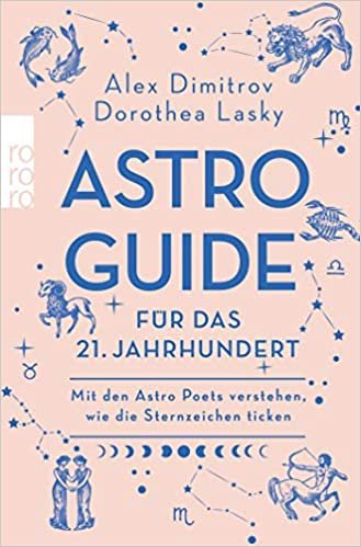 okumak Astro-Guide für das 21. Jahrhundert: Mit den Astro Poets verstehen, wie die Sternzeichen ticken