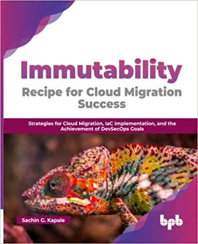 Immutability: Recipe for Cloud Migration Success: Strategies for Cloud Migration, IaC Implementation, and the Achievement of DevSecOps Goals (English Edition)