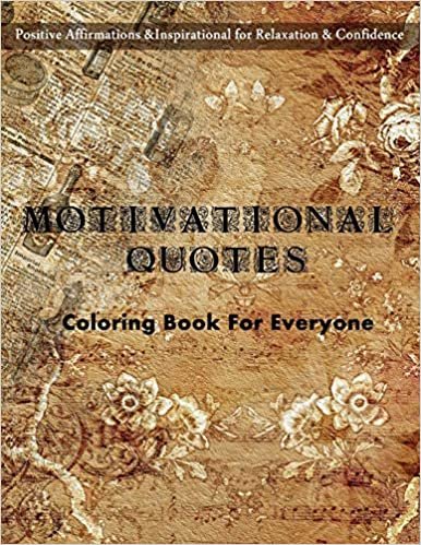 okumak Motivational Quotes Coloring Book For Everyone: Positive Affirmations and Inspirational for Relaxation and Confidence: Colorful Creations Positively ... to help you be more positive &amp; feed your soul