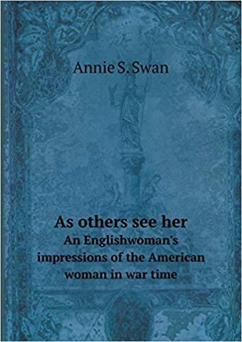 okumak As others see her An Englishwoman&#39;s impressions of the American woman in war time