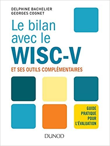 okumak Le bilan avec le Wisc-V et ses outils complémentaires - Guide pratique pour l&#39;évaluation