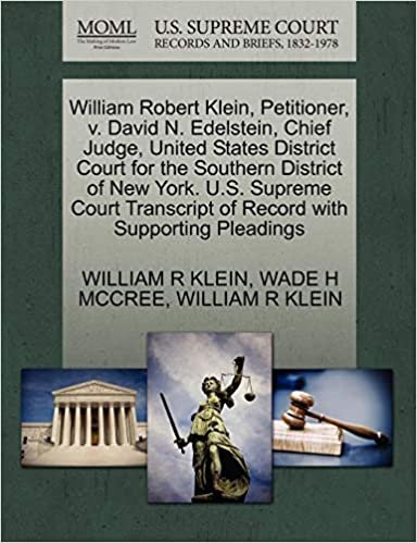 okumak William Robert Klein, Petitioner, v. David N. Edelstein, Chief Judge, United States District Court for the Southern District of New York. U.S. Supreme ... of Record with Supporting Pleadings