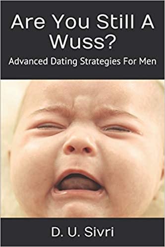 okumak Are You Still A Wuss?: Advanced Dating Strategies For Men