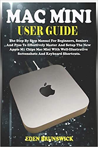 okumak MAC MINI USER GUIDE: The Step By Step Manual For Beginners, Seniors And Pros To Effectively Master And Setup The New Apple M1 Chips Mac Mini With Well-Illustrative Screenshots And Keyboard Shortcuts.