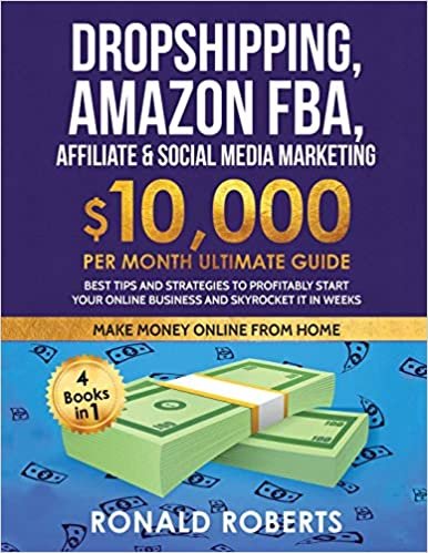 okumak Dropshipping, Amazon FBA, Affiliate &amp; Social Media Marketing: $10,000 PER Month Ultimate Guide Best Tips and Strategies to Profitably Start Your Online Business and Skyrocket it in Weeks