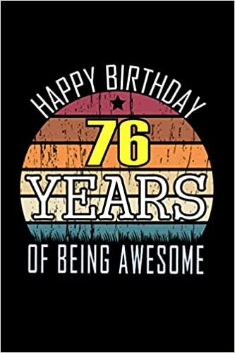 okumak HAPPY BIRTHDAY 76 YEARS OF BEING AWESOME: Happy 76th Birthday, 76 Years Old Gift Ideas for Women, Men, Son, Daughter, Amazing, funny gift idea... birthday notebook, Funny Card Alternative