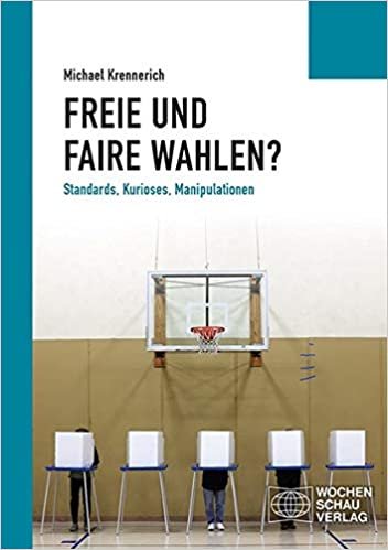 okumak Freie und faire Wahlen?: Standards, Kurioses, Manipulationen (Politisches Sachbuch)