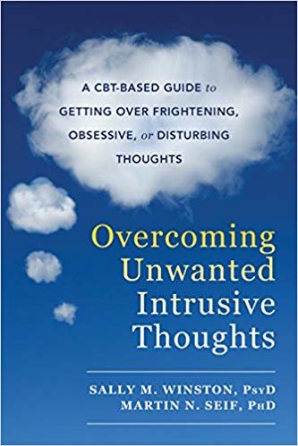 okumak Overcoming Unwanted Intrusive Thoughts: A CBT-Based Guide to Getting Over Frightening, Obsessive, or Disturbing Thoughts