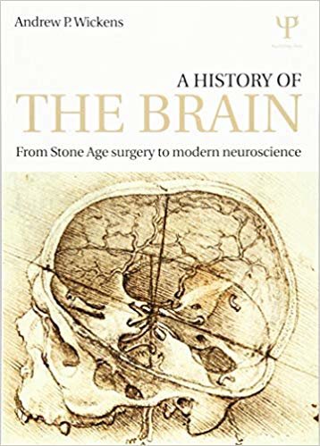 okumak A History of the Brain : From Stone Age surgery to modern neuroscience