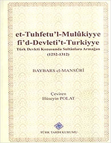 okumak et-Tuhfetu&#39;l-Mulukiyye fi&#39;d-Devleti&#39;t-Turkiyye / Türk Devleti Konusunda Sultanlara Armağan (1252-1312)
