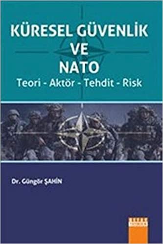 okumak Küresel Güvenlik ve Nato: Teori - Aktör - Tehdit - Risk