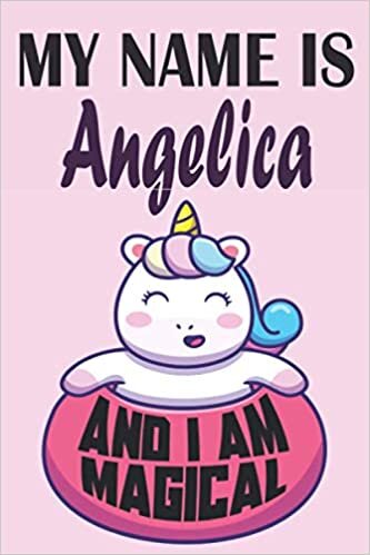 okumak Angelica : I am magical Notebook For Girls and Womes who named Angelica is a Perfect Gift Idea: 6 x 9 120 pages-write, Doodle and Create!