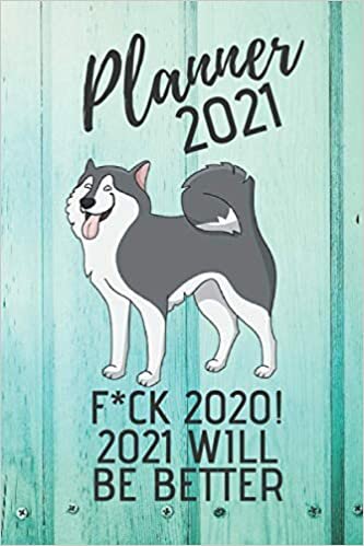 okumak Planner 2021 F*CK 2020 2021 WILL BE BETTER: Weekly, daily, funny, crazy planner 2021 Siberian Husky dog. Simple organizer. Blue wood cover. Gift for ... humor fans. Calendar 2021 Alaskan malamute.