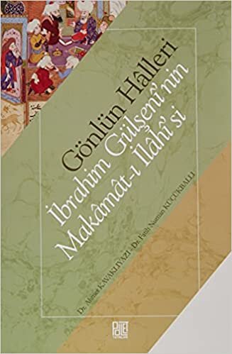 okumak Gönlün Halleri - İbrahim Gülşeni&#39;nin Makamat-ı İlahisi&#39;si
