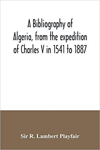 okumak A bibliography of Algeria, from the expedition of Charles V in 1541 to 1887
