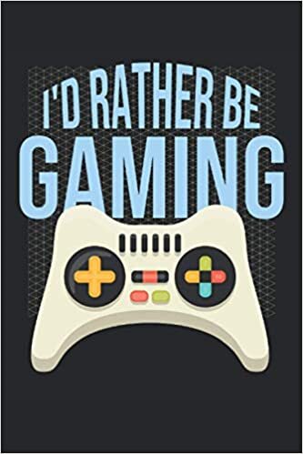 okumak Id Rather Be Gaming: Lined Notebook Journal, ToDo Exercise Book, e.g. for exercise, or Diary (6&quot; x 9&quot;) with 120 pages.