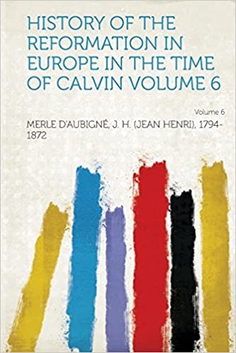 okumak History of the Reformation in Europe in the Time of Calvin Volume 6