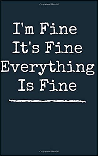okumak I&#39;m Fine It&#39;s Fine Everything Is Fine  (Notebooks and Journals) Funny Office Notebook: Lined Notebook / Journal Gift, Sarcastic Funny Office Gag - ... Notebook, 110 Pages, 5 x 8 inches , gag gift,