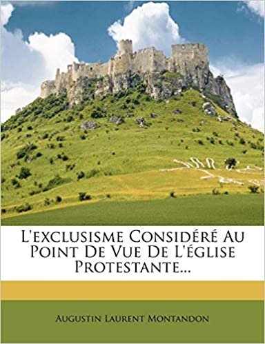 okumak L&#39;exclusisme Considéré Au Point De Vue De L&#39;église Protestante...