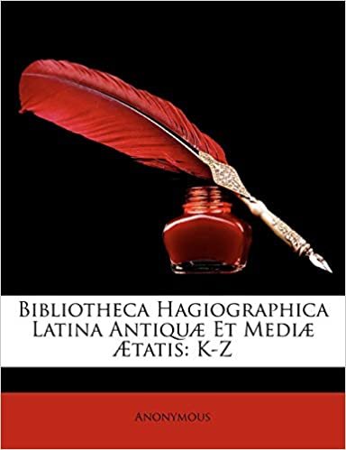 okumak Bibliotheca Hagiographica Latina Antiquæ Et Mediæ Ætatis: K-Z