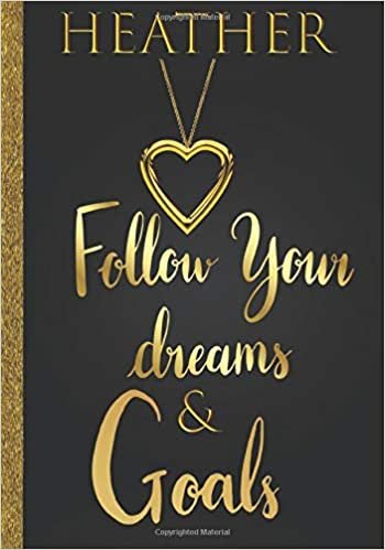 Heather Follow Your Dreams & Goals: Personalized Name Journal for Women & Girls Named Heather Gift Idea|Cute Dreams Tracker & Goals Setting Inspirational Planner Notebook to Write in تحميل