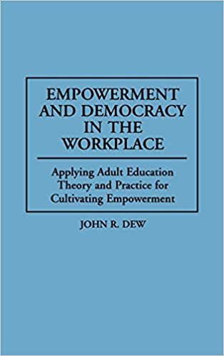 okumak Empowerment and Democracy in the Workplace: Applying Adult Education Theory and Practice for Cultivating Empowerment