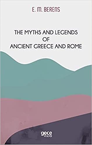 okumak The Myths And Legends of Ancient Greece and Rome