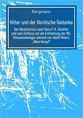 okumak Hitler und der Nordische Gedanke: Der Nordizismus nach Hans F. K. Günther und sein Einfluss auf die Entstehung der NS-Rassenideologie anhand von Adolf Hitlers „Mein Kampf“