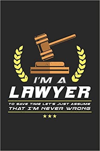 okumak I&#39;m A Lawyer To Save Time Let&#39;s Just Assume That I&#39;m Never Wrong: 120 Pages I 6x9 I Blank