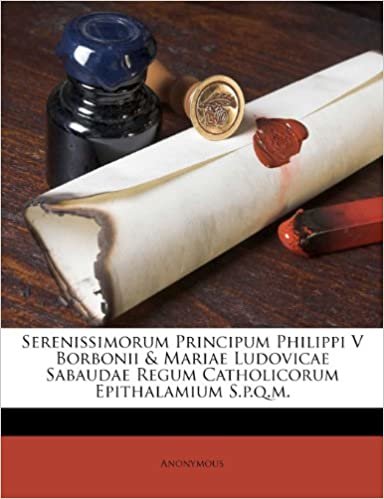okumak Serenissimorum Principum Philippi V Borbonii &amp; Mariae Ludovicae Sabaudae Regum Catholicorum Epithalamium S.p.q.m.
