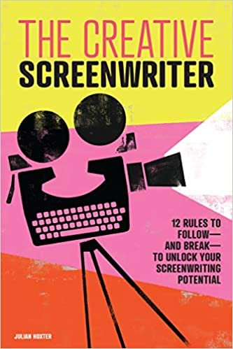 okumak The Creative Screenwriter: 12 Rules to Follow - and Break - to Unlock Your Screenwriting Potential