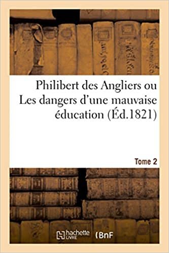 okumak Philibert des Angliers ou Les dangers d&#39;une mauvaise éducation. Tome 2 (Sciences)