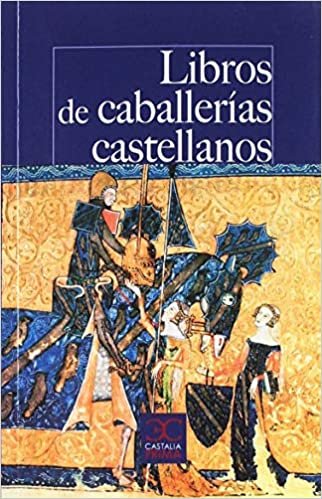 okumak Libros de caballerías castellanos: Los textos que pudo leer Don Quijote (CASTALIA PRIMA. C/P., Band 47)