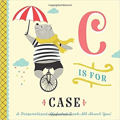 okumak C is for Case: A Personalized Alphabet Book All About You! (Personalized Children&#39;s Book)