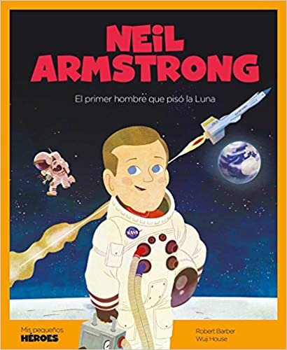 okumak Neil Armstrong: El primer hombre que pisó la Luna (Mis pequeños héroes, Band 9)