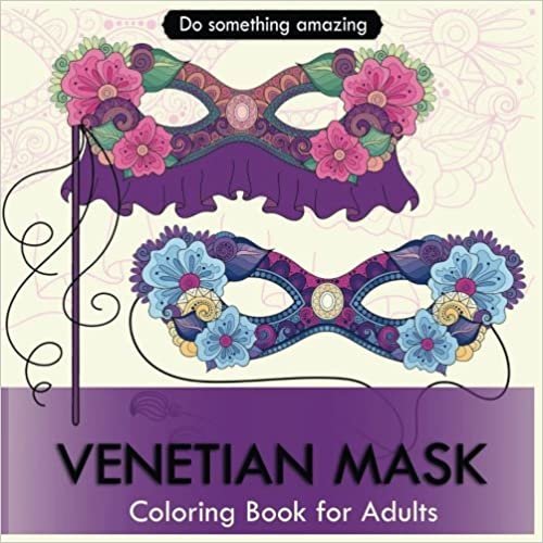 Venetian Mask Coloring Book for Adults: Venetian Masks Coloring Book for stress Relief: Creative Coloring Inspirations Bring Balance (Volume 1)