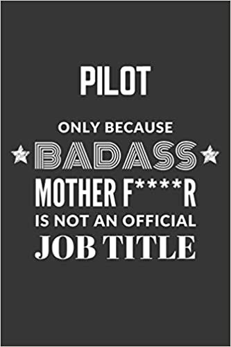 okumak Pilot Only Because Badass Mother F****R Is Not An Official Job Title Notebook: Lined Journal, 120 Pages, 6 x 9, Matte Finish