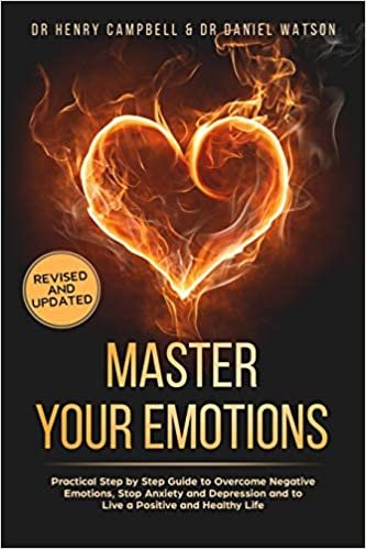 okumak Master Your Emotions REVISED AND UPDATED: Practical Step by Step Guide to Overcome Negative Emotions, Stop Anxiety and Depression and to Live a Positive and Healthy Life