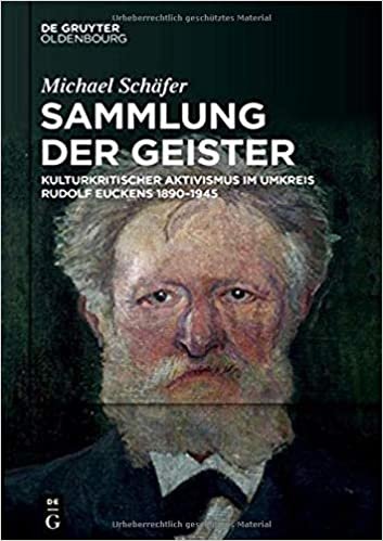 okumak Sammlung Der Geister: Kulturkritischer Aktivismus Im Umkreis Rudolf Euckens 1890-1945