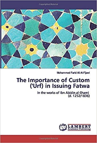okumak The Importance of Custom (&#39;Urf) in Issuing Fatwa: In the works of Ibn Abidin al-Shami (d. 1252/1836)