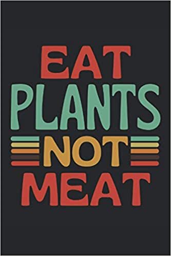 okumak Eat Plants Not Meat: Lined Notebook Journal, ToDo Exercise Book, e.g. for exercise, or Diary (6&quot; x 9&quot;) with 120 pages.