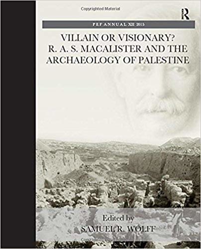 okumak Villain or Visionary? : R. A. S. Macalister and the Archaeology of Palestine