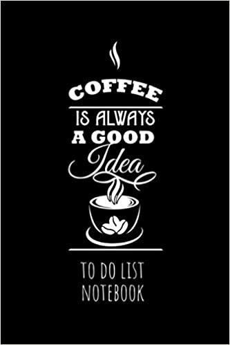 okumak Coffee is Always A Good Ideas To Do List Notebook: Today&#39;s Plan Pocket Organizer – Daily Checklist, Important Notes, Reminders, Planning, To Do List Notebook Gifts for Coffee Lovers ,Women , Men